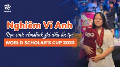 NGHIÊM VI ANH - HỌC SINH AMSLINK GHI DẤU ẤN TẠI WORLD SCHOLARS CUP 2023